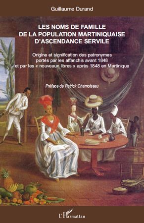 LES NOMS DE FAMILLE DE LA POPULATION MARTINIQUAISE D'ASCENDANCE SERVILE - ORIGINE ET SIGNIFICATION D