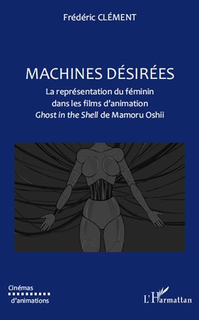 MACHINES DESIREES - LA REPRESENTATION DU FEMININ DANS LES FILMS D'ANIMATION - GHOST IN THE SHELL