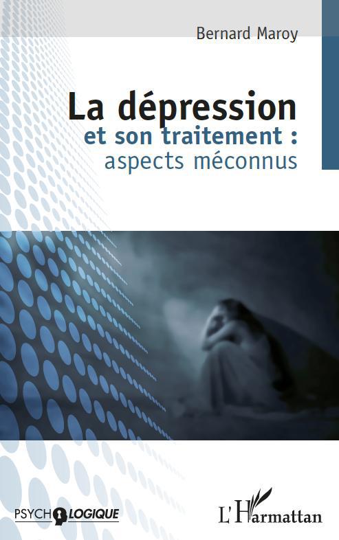 LA DEPRESSION ET SON TRAITEMENT : ASPECTS MECONNUS - (2E EDITION)