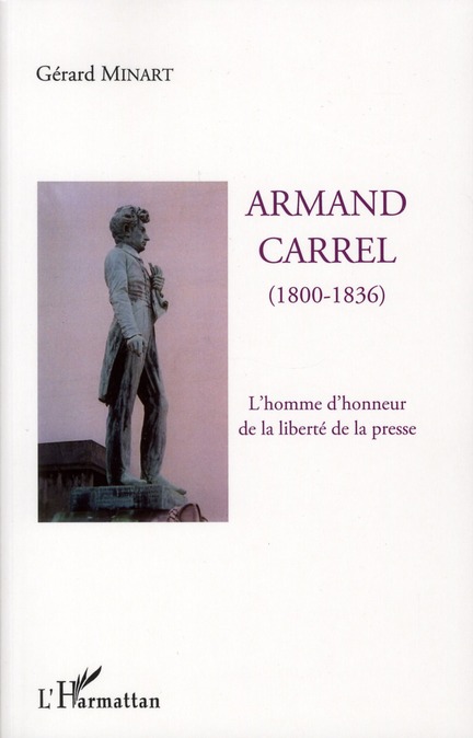 ARMAND CARREL (1800-1836) - L'HOMME D'HONNEUR DE LA LIBERTE DE LA PRESSE