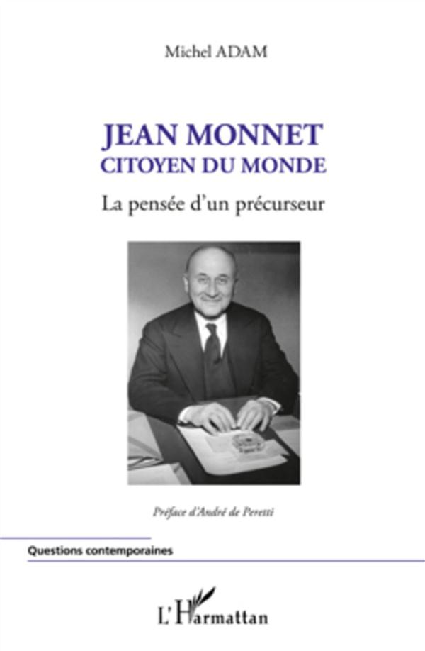 JEAN MONNET CITOYEN DU MONDE - LA PENSEE D'UN PRECURSEUR
