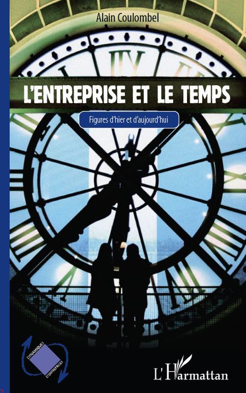 L'ENTREPRISE ET LE TEMPS - FIGURES D'HIER ET D'AUJOURD'HUI