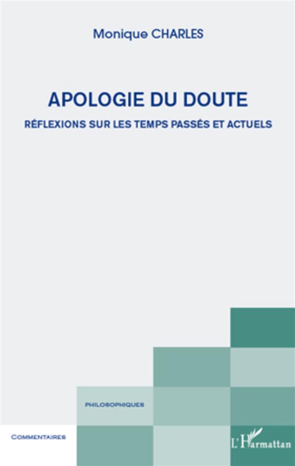 APOLOGIE DU DOUTE - REFLEXIONS SUR LES TEMPS PASSES ET ACTUELS