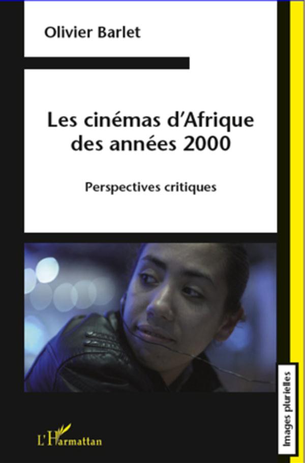 LES CINEMAS D'AFRIQUE DES ANNEES 2000 - PERSPECTIVES CRITIQUES