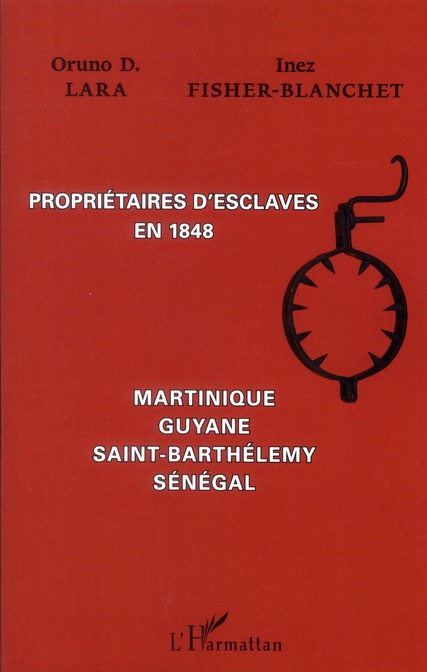 PROPRIETAIRES D'ESCLAVES EN 1848 - MARTINIQUE, GUYANE, SAINT-BARTHELEMY, SENEGAL