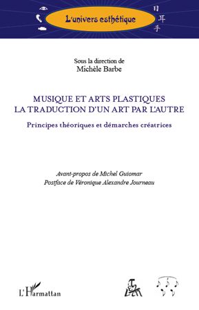 MUSIQUE ET ARTS PLASTIQUES - LA TRADUCTION D'UN ART PAR L'AUTRE - PRINCIPES THEORIQUES ET DEMARCHES