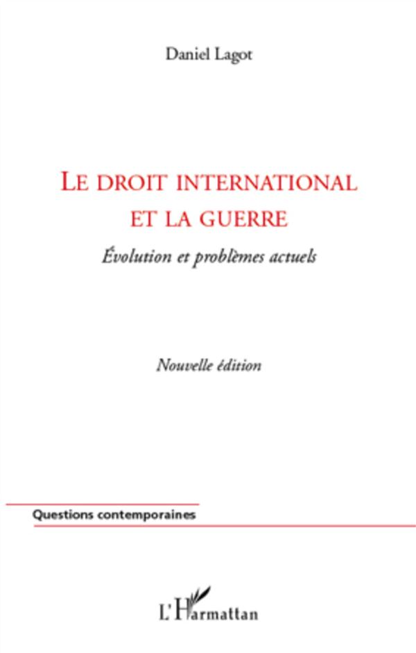 LE DROIT INTERNATIONAL ET LA GUERRE - EVOLUTION ET PROBLEMES ACTUELS - (NOUVELLE EDITION)