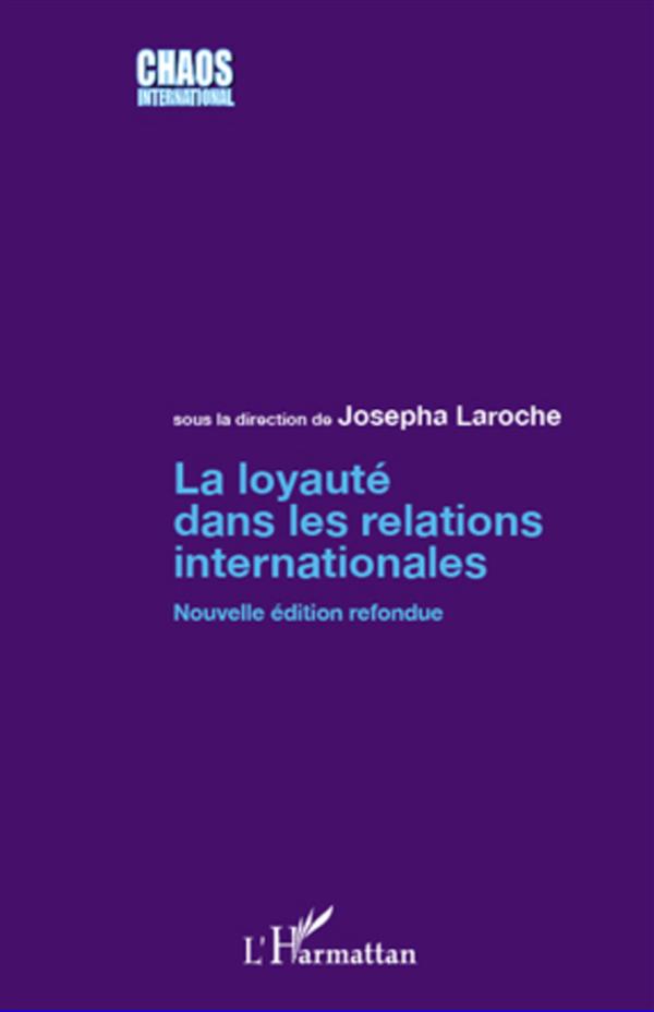 LA LOYAUTE DANS LES RELATIONS INTERNATIONALES - (NOUVELLE EDITION)