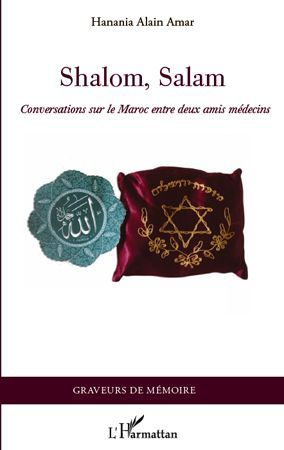 SHALOM, SALAM - CONVERSATIONS SUR LE MAROC ENTRE DEUX AMIS MEDECINS