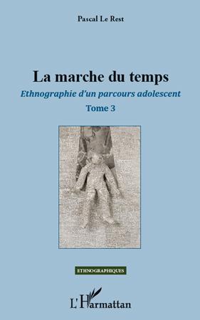 LA MARCHE DU TEMPS - ETHNOGRAPHIE D'UN PARCOURS ADOLESCENT (TOME 3)