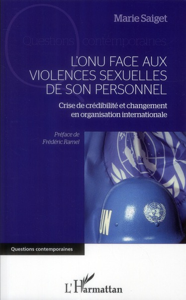 L'ONU FACE AUX VIOLENCES SEXUELLES DE SON PERSONNEL - CRISE DE CREDIBILITE ET CHANGEMENT EN ORGANISA