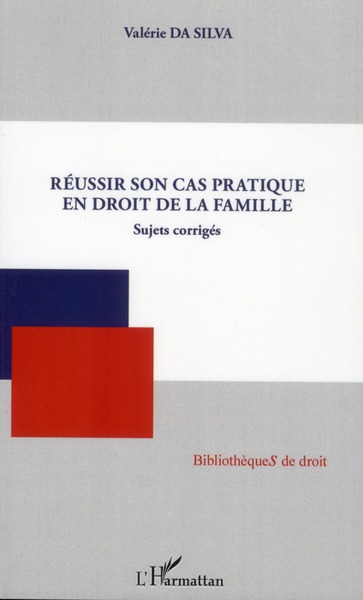 REUSSIR SON CAS PRATIQUE EN DROIT DE LA FAMILLE - SUJETS CORRIGES