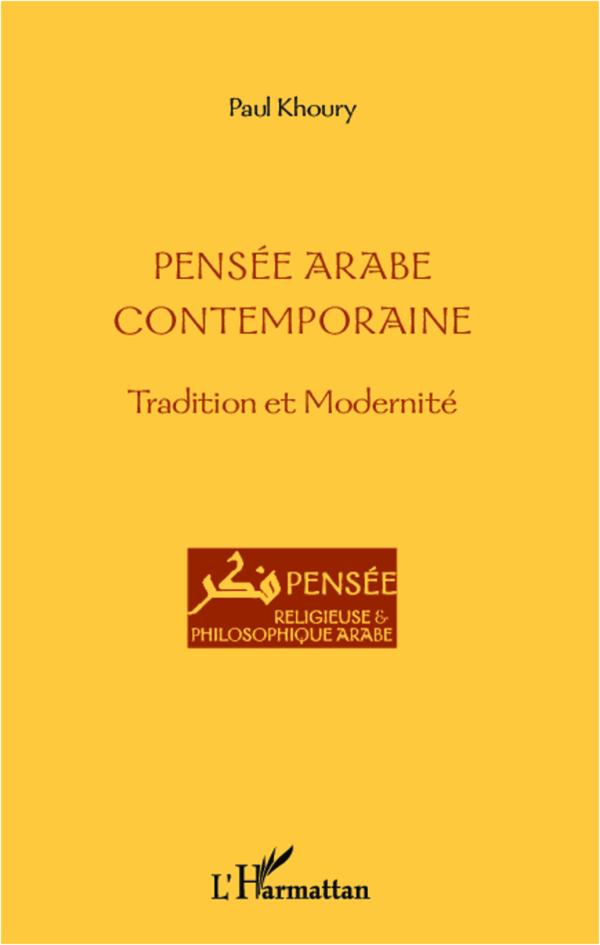 PENSEE ARABE CONTEMPORAINE - TRADITION ET MODERNITE