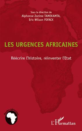 LES URGENCES AFRICAINES - REECRIRE L'HISTOIRE, REINVENTER L'ETAT