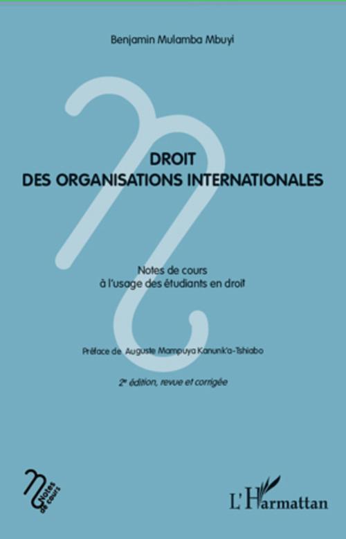 DROIT DES ORGANISATIONS INTERNATIONALES - NOTES DE COURS A L'USAGE DES ETUDIANTS EN DROIT - 2E EDITI