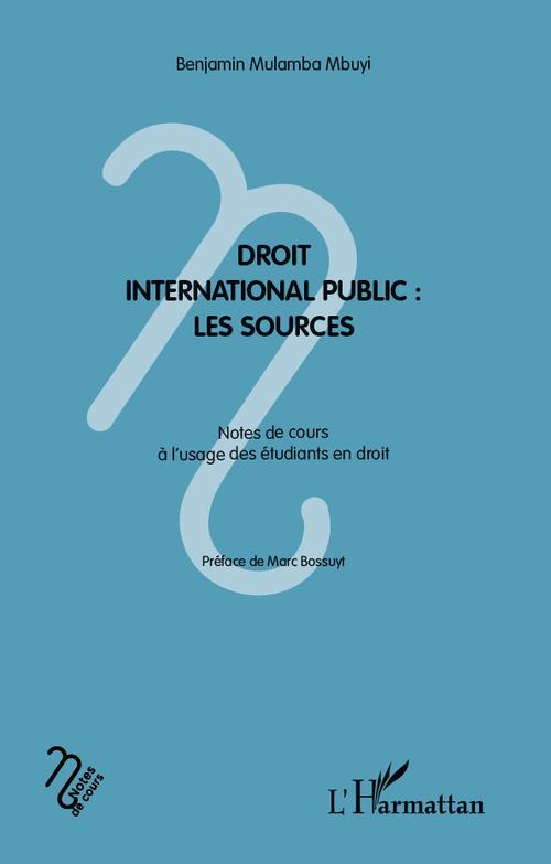 DROIT INTERNATIONAL PUBLIC : LES SOURCES - NOTES DE COURS A L'USAGE DES ETUDIANTS EN DROIT