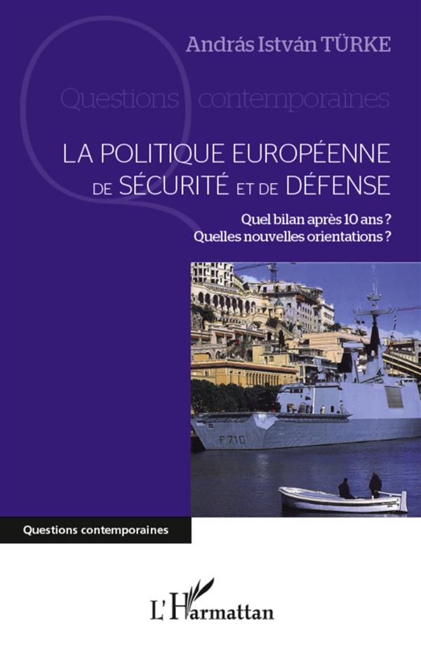 LA POLITIQUE EUROPEENNE DE SECURITE ET DE DEFENSE - QUEL BILAN APRES 10 ANS ? QUELLES NOUVELLES ORIE