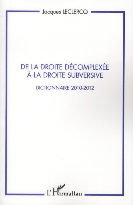 DE LA DROITE DECOMPLEXEE A LA DROITE SUBVERSIVE - DICTIONNAIRE 2010-2012