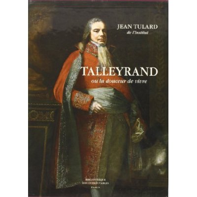 TALLEYRAND OU LA DOUCEUR DE VIVRE