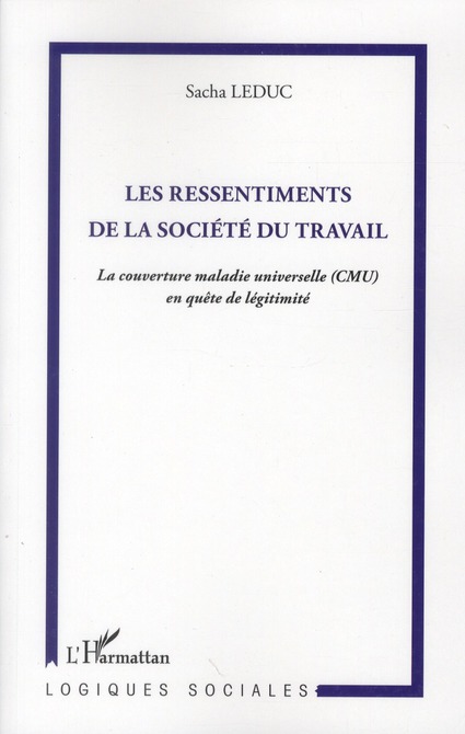 LES RESSENTIMENTS DE LA SOCIETE DU TRAVAIL - LA COUVERTURE MALADIE UNIVERSELLE (CMU) EN QUETE DE LEG