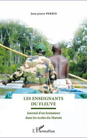 LES ENSEIGNANTS DU FLEUVE - JOURNAL D'UN FORMATEUR DANS LES ECOLES DU MARONI