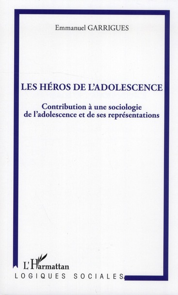 LES HEROS DE L'ADOLESCENCE - CONTRIBUTION A UNE SOCIOLOGIE DE L'ADOLESCENCE ET DE SES REPRESENTATION
