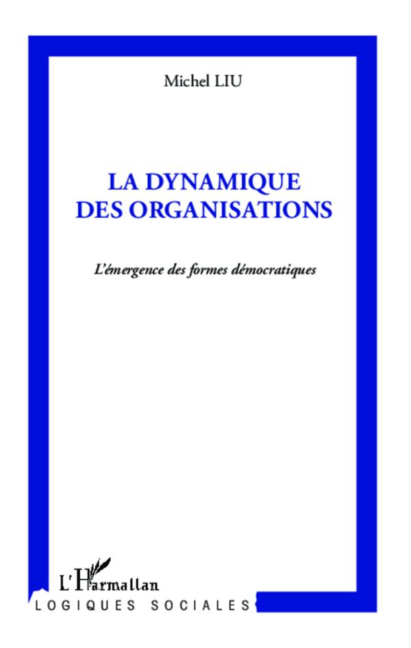 LA DYNAMIQUE DES ORGANISATIONS - L'EMERGENCE DES FORMES DEMOCRATIQUES