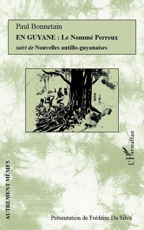 EN GUYANE : LE NOMME PERREUX - SUIVI DE NOUVELLES ANTILLO-GUYANAISES