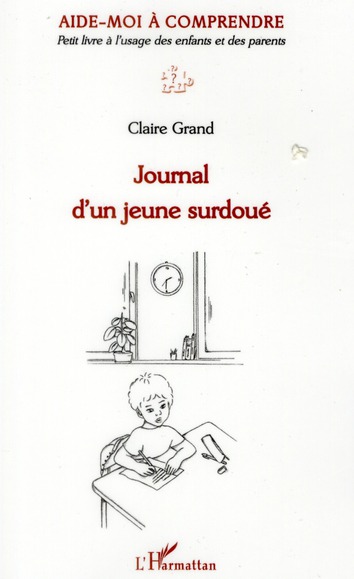 JOURNAL D'UN JEUNE SURDOUE - AIDE-MOI A COMPRENDRE - PETIT LIVRE A L'USAGE DES ENFANTS ET DES PARENT