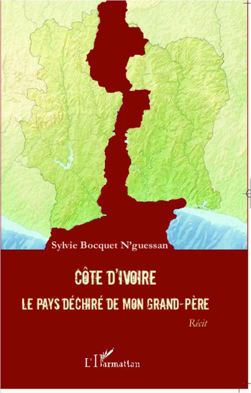 COTE D'IVOIRE - LE PAYS DECHIRE DE MON GRAND-PERE - RECIT