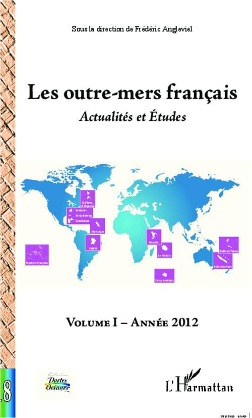 LES OUTRE-MERS FRANCAIS - ACTUALITES ET ETUDES - VOLUME I ANNEE 2012