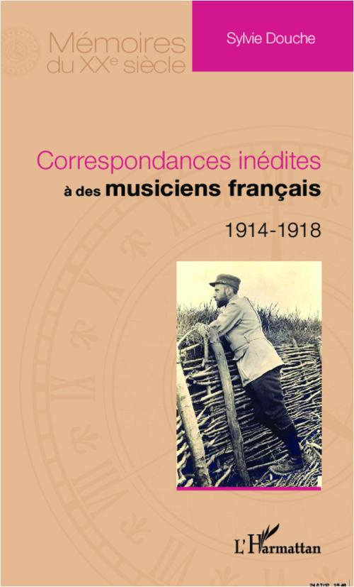 CORRESPONDANCES INEDITES A DES MUSICIENS FRANCAIS - 1914 - 1918