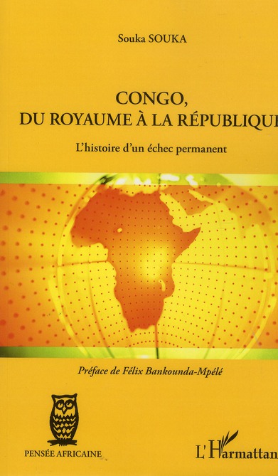 CONGO, DU ROYAUME A LA REPUBLIQUE - L'HISTOIRE D'UN ECHEC PERMANENT