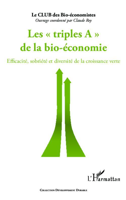 TRIPLES A DE LA BIO-ECONOMIE - EFFICACITE, SOBRIETE ET DIVERSITE DE LA CROISSANCE VERTE