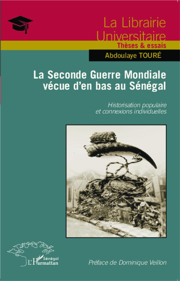 LA SECONDE GUERRE MONDIALE VECUE D'EN BAS AU SENEGAL - HISTORISATION POPULAIRE ET CONNEXIONS INDIVID