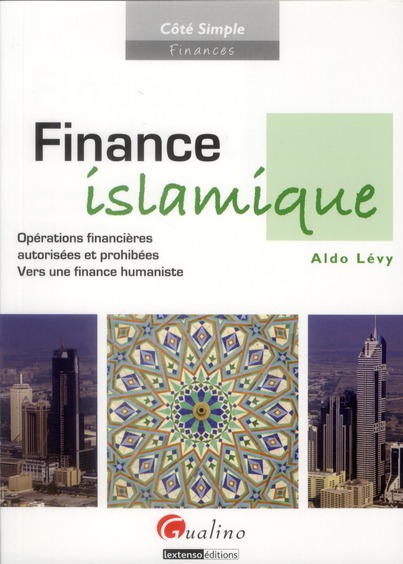 FINANCE ISLAMIQUE - OPERATIONS FINANCIERES AUTORISEES ET PROHIBEES - VERS UNE FINANCE HUMANISTE