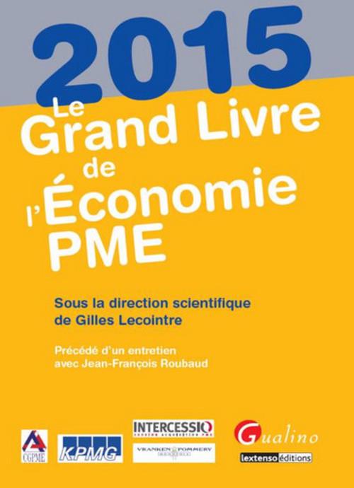 LE GRAND LIVRE DE L'ECONOMIE PME 2015 - SOUS LA DIRECTION SCIENTIFIQUE DE GILLES LECOINTRE