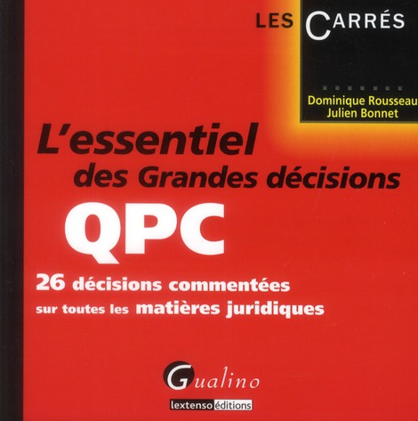 L'ESSENTIEL DES GRANDES DECISIONS QPC - 26 DECISIONS COMMENTEES SUR TOUTES LES MATIERES JURIDIQUES