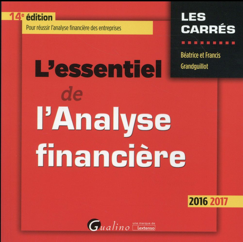 L'ESSENTIEL DE L'ANALYSE FINANCIERE 2016-2017 - 14EME EDITION - POUR REUSSIR L'ANALYSE FINANCIERE DE