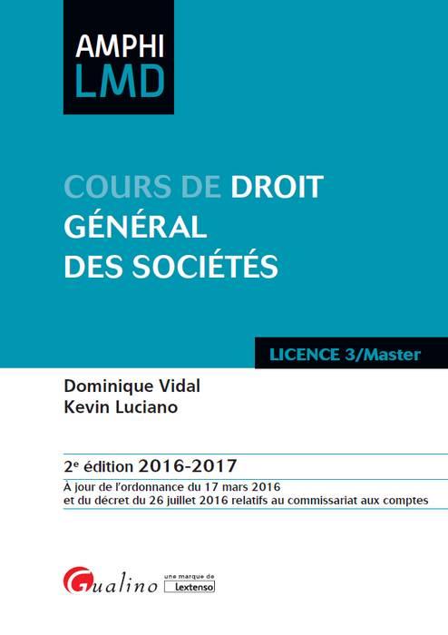 COURS DE DROIT GENERAL DES SOCIETES 2016-2017 - 2EME EDITION - A JOUR DE L'ORDONNANCE DU 17 MARS 201