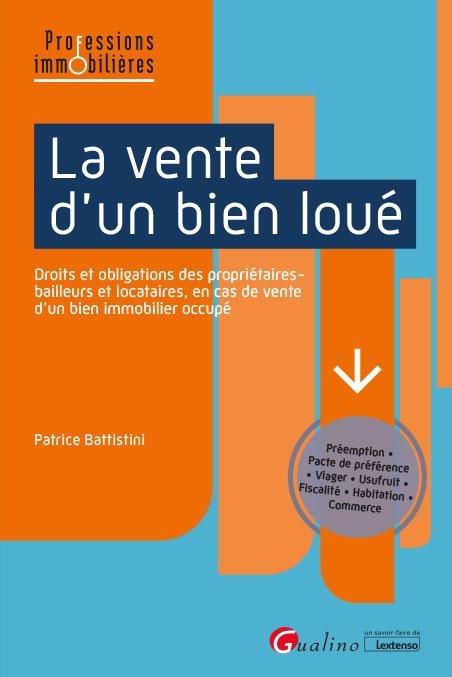 LA VENTE D'UN BIEN LOUE - DROITS ET OBLIGATIONS DES PROPRIETAIRES/BAILLEURS ET LOCATAIRES, EN CAS DE
