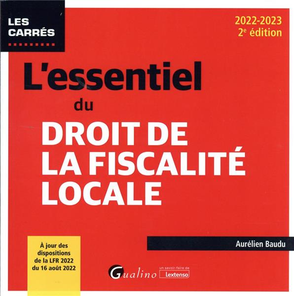 L'ESSENTIEL DU DROIT DE LA FISCALITE LOCALE - A JOUR DES DISPOSITIONS DE LA LFR 2022 DU 16 AOUT 2022