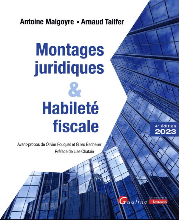 MONTAGES JURIDIQUES ET HABILETE FISCALE - VERITABLE GUIDE DE L'ABUS DE DROIT ET DES ERREURS A EVITER