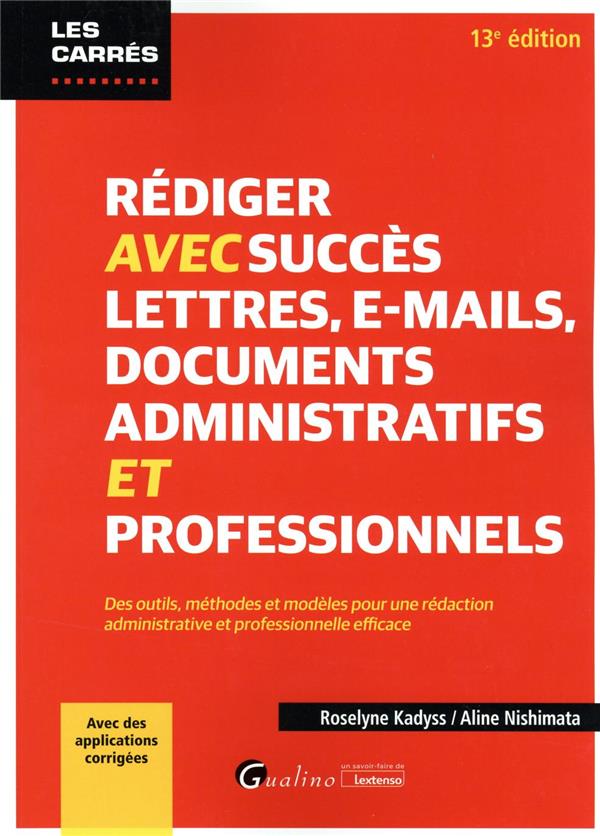 REDIGER AVEC SUCCES LETTRES, E-MAIL, DOCUMENTS ADMINISTRATIFS ET PROFESSIONNELS - DES OUTILS, METHOD