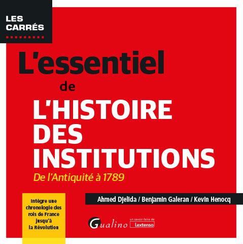 L'ESSENTIEL DE L'HISTOIRE DES INSTITUTIONS - DE L'ANTIQUITE A 1789 - INTEGRE UNE CHRONOLOGIE DES ROI