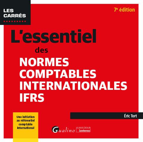 L'ESSENTIEL DES NORMES COMPTABLES INTERNATIONALES IFRS - UNE INITIATION AU REFERENTIEL COMPTABLE INT