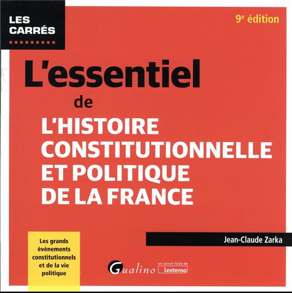 L'ESSENTIEL DE L'HISTOIRE CONSTITUTIONNELLE ET POLITIQUE DE LA FRANCE - LES GRANDS EVENEMENTS CONSTI