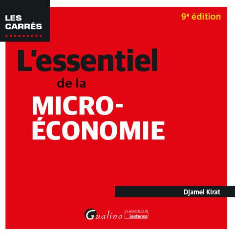 L'ESSENTIEL DE LA MICRO-ECONOMIE - TOUS LES MECANISMES DE LA MICRO-ECONOMIE ET SES ROUAGES ILLUSTRES