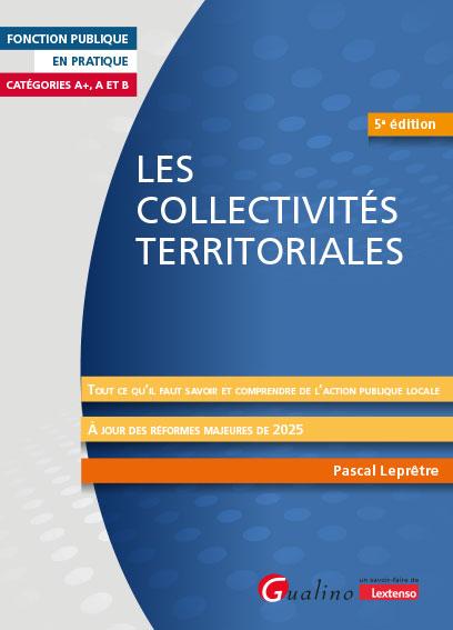 LES COLLECTIVITES TERRITORIALES - TOUT CE QU'IL FAUT SAVOIR ET COMPRENDRE DE L'ACTION PUBLIQUE LOCAL
