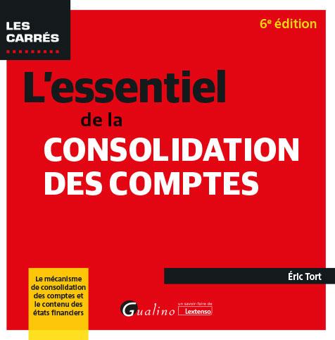L'ESSENTIEL DE LA CONSOLIDATION DES COMPTES - LE MECANISME DE CONSOLIDATION DES COMPTES ET LE CONTEN